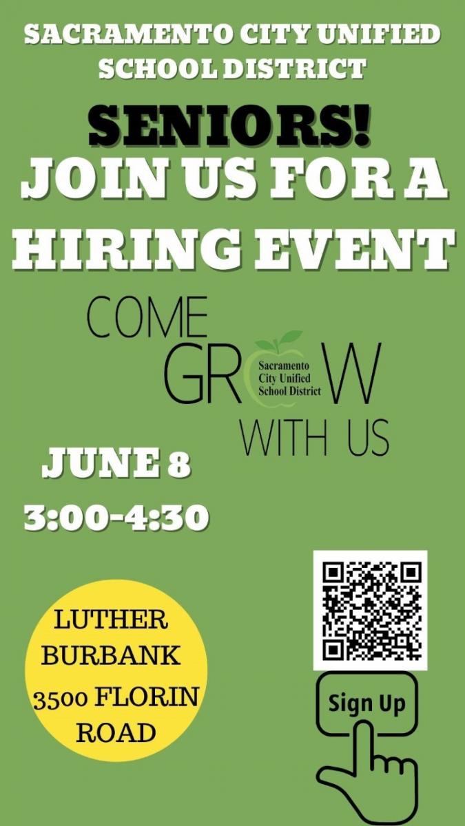 Sacramento City Unified School District. Seniors! Join us for a hiring event. Come grow with us. June 8 3:00-4:30 Luther Burbank 3500 FLORIN ROAD