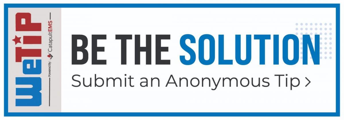 We Tip: Be the Solution. Submit an Anonymous Tip