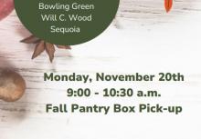 Fall Pantry Box Pickup Monday, November 20 from 9-10:30am  Sites:  Pony Express Ethel Phillips Bowling Green Will C. Wood Sequoia In partnership with the Sacramento Food Bank & Family Services visit any one of the participating school sites to pick up your Fall Pantry Box while supplies last. Thank you to The Central Kitchen - SCUSD Nutrition Services for supporting our community during fall break!